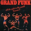 GRAND FUNK RAILROAD - ALL THE GIRLS IN THE WORLD BEWARE !!! - 