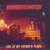 GRINDER SWITCH - LIVE AT MY FATHER'S PLACE - 