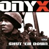 ONYX - SHUT' EM DOWN - 