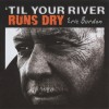 ERIC BURDON - 'TIL YOUR RIVER RUNS DRY - 