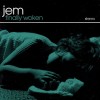 JEM - FINALLY WOKEN - 