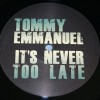 TOMMY EMMANUEL - IT'S NEVER TOO LATE - 