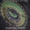 MIKHAIL ZHURAKOV JAZZ BAND - STARTING POINT - ���������