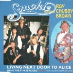 SMOKIE FEATURING ROY CHUBBY BROWN - LIVING NEXT DOOR TO ALICE (WHO THE F**K IS ALICE?) (single) (6 tracks) - 