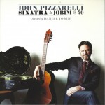 JOHN PIZZARELLI - SINATRA & JOBIM @ 50 - 