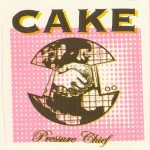 CAKE - PRESSURE CHIEF - 