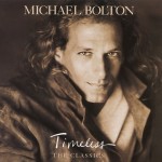 MICHAEL BOLTON - TIMELESS (THE CLASSICS) - 
