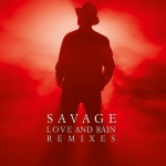 SAVAGE - LOVE AND RAIN REMIXES (limited numbered edition) - 