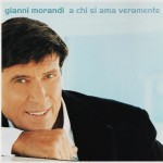 GIANNI MORANDI - A CHI SI AMA VERAMENTE (CD+DVD) (digipak) - 