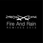 DRESDEN CHINA - FIRE AND RAIN REMIXES 2013 (single) (7 tracks) (limited edition) - 