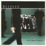 BEE GEES - THIS IS WHERE I CAME IN - 