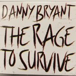 DANNY BRYANT - THE RAGE TO SURVIVE (digipak) - ���������