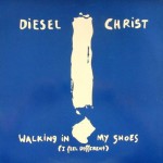 DIESEL CHRIST - WALKING IN MY SHOES (I FEEL DIFFERENT) (single) (2 tracks) - ���������