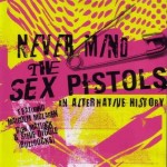 SEX PISTOLS - NEVER MIND THE SEX PISTOLS. AN ALTERNATIVE HISTORY - ���������