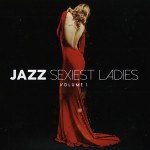 JAZZ SEXIEST LADIES VOLUME 1 - VARIOUS ARTISTS (digipak) - ���������