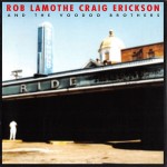 ROB LAMOTHE, CRAIG ERICKSON AND THE VOODOO BROTHERS - RIDE - ���������