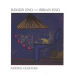 ROGER ENO AND BRIAN ENO - MIXING COLOURS - 