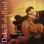 DUKE ROBILLARD - LIVING WITH THE BLUES - 