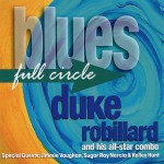 DUKE ROBILLARD AND HIS ALL-STAR COMBO - BLUES FULL CIRCLE - 