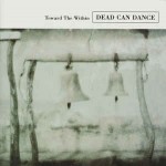 DEAD CAN DANCE - TOWARD THE WITHIN - 