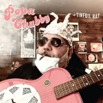 POPA CHUBBY - TINFOIL HAT - 