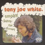 TONY JOE WHITE - SMOKE FROM THE CHIMNEY - 