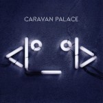 CARAVAN PALACE - <I*_*I> - ���������