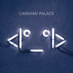 CARAVAN PALACE - <I*_*I> - ���������