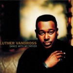 LUTHER VANDROSS - DANCE WITH MY FATHER - 