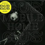 GUS GUS - MOBILE HOME (digipak) - ���������