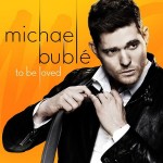 MICHAEL BUBLE - TO BE LOVED - 