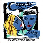 CARAVAN - IT'S NONE OF YOUR BUSINESS - Меломания