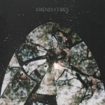 FRIENDLY FIRES - FRIENDLY FIRES - 