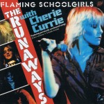 RUNAWAYS WITH CHERIE CURRIE - FLAMING SCHOOLGIRLS - 