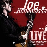 JOE BONAMASSA - LIVE FROM NOWHERE IN PARTICULAR - Меломания