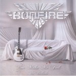BONFIRE - YOU MAKE ME FEEL - THE BALLADS - 