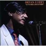 BRYAN FERRY - LET'S STICK TOGETHER - 