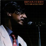 BRYAN FERRY - LET'S STICK TOGETHER - 