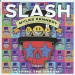 SLASH FEATURING MYLES KENNEDY AND THE CONSPIRATORS - LIVING THE DREAM - 