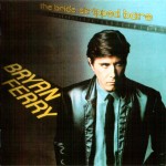 BRYAN FERRY - THE BRIDE STRIPPED BARE - ���������