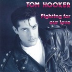 TOM HOOKER - FIGHTING FOR OUR LOVE - 