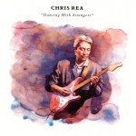 CHRIS REA - DANCING WITH STRANGERS - 
