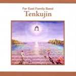 FAR EAST FAMILY BAND - TENKUJIN (digipak) - 