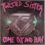 TWISTED SISTER - COME OUT AND PLAY - 