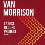 VAN MORRISON - LATEST RECORD PROJECT (VOLUME 1) - ���������