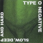 TYPE O NEGATIVE - SLOW, DEEP AND HARD - 