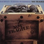 BACHMAN TURNER OVERDRIVE - NOT FRAGILE - 