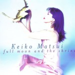 KEIKO MATSUI - FULL MOON AND THE SHRINE - 