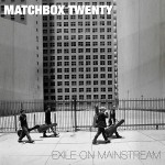 MATCHBOX TWENTY - EXILE ON MAINSTREAM - 