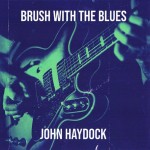 JOHN HAYDOCK - BRUSH WITH THE BLUES - ���������
